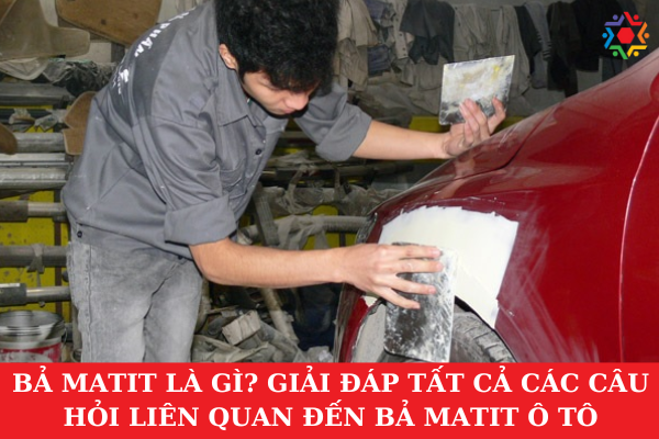 Bả Matit Là Gì? Giải Đáp Tất Cả Các Câu Hỏi Liên Quan Đến Bả Matit Ô Tô Trong kĩ thuật sơn ô tô, bả Matit là gì?