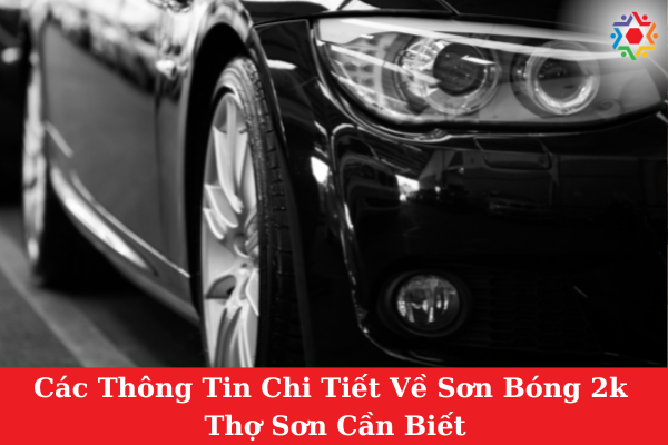 Các Thông Tin Chi Tiết Về Sơn Bóng 2k Thợ Sơn Cần Biết Các thông tin cần biết về sơn bóng 2k