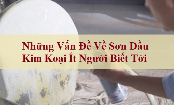 Những Vấn Đề Về Sơn Dầu Kim Loại Ít Người Biết Tới Những Vấn Đề Về Sơn Dầu Kim Loại Ít Người Biết Tới