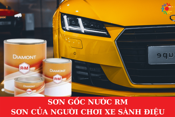 Sơn Gốc Nước RM – Sơn Của Người Chơi Xe Sành Điệu Sơn gốc nước RM - Sơn của người chơi xe sành điệu