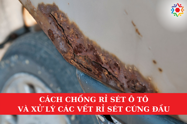Cách Chống Rỉ Sét Ô Tô và Xử Lý Các Vết Rỉ Sét Cứng Đầu Cách chống rỉ sét ô tô và xử lý các vết rỉ sét cứng đầu