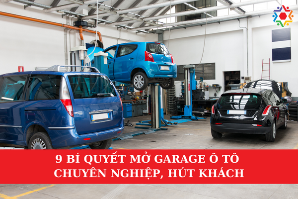 9 Bí Kíp Mở Garage Ô Tô Chuyên Nghiệp, Hút Khách Xây dựng được cơ ngơi chuyên nghiệp, hút khách, anh em hãy chú ý 9 điều sau