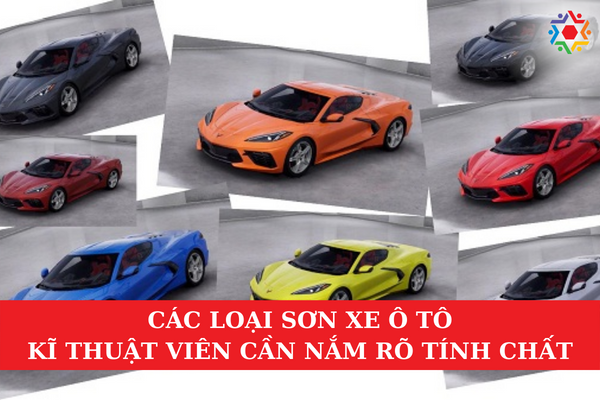 Các Loại Sơn Xe Ô Tô Kỹ Thuật Viên Cần Nắm Rõ Tính Chất Các loại sơn xe ô tô mà các kĩ thuật viên cần nắm được