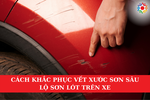 Cách Khắc Phục Vết Xước Sơn Sâu Lộ Sơn Lót Trên Xe Cách khắc phục vết xước sơn sâu như thế nào?