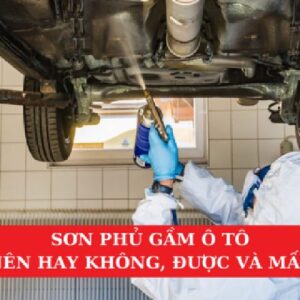 Sơn Phủ Gầm Ô Tô: Nên Hay Không, Được Và Mất