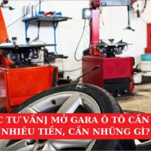 [Góc Tư Vấn] Mở Gara Ô Tô Cần Bao Nhiêu Tiền, Cần Những Gì