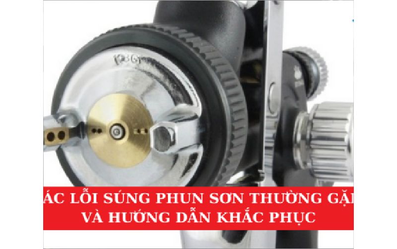 Tin tức Các Lỗi Súng Phun Sơn Thường Gặp Và Hướng Dẫn Khắc Phục