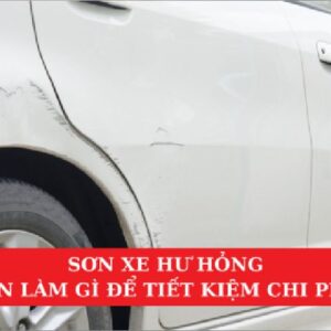 Sơn Xe Hư Hỏng, Nên Làm Gì Để Tiết Kiệm Chi Phí?