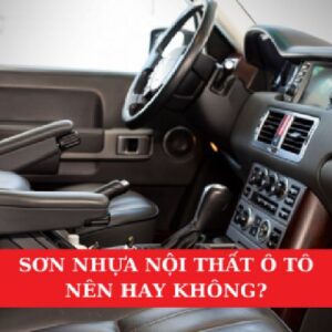 Sơn Nhựa Nội Thất Ô Tô: Nên Hay Không?
