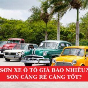 Sơn Xe Ô Tô Giá Bao Nhiêu? Sơn Càng Rẻ Càng Tốt?
