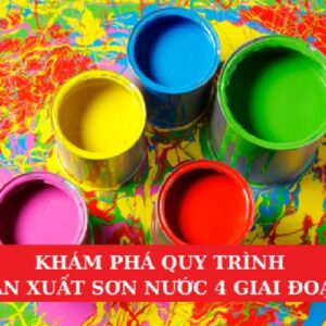 Khám Phá Quy Trình Sản Xuất Sơn Nước 4 Giai Đoạn