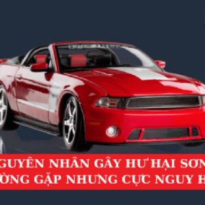 7 Nguyên Nhân Gây Hại Sơn Xe Thường Gặp Nhưng Cực Nguy Hiểm