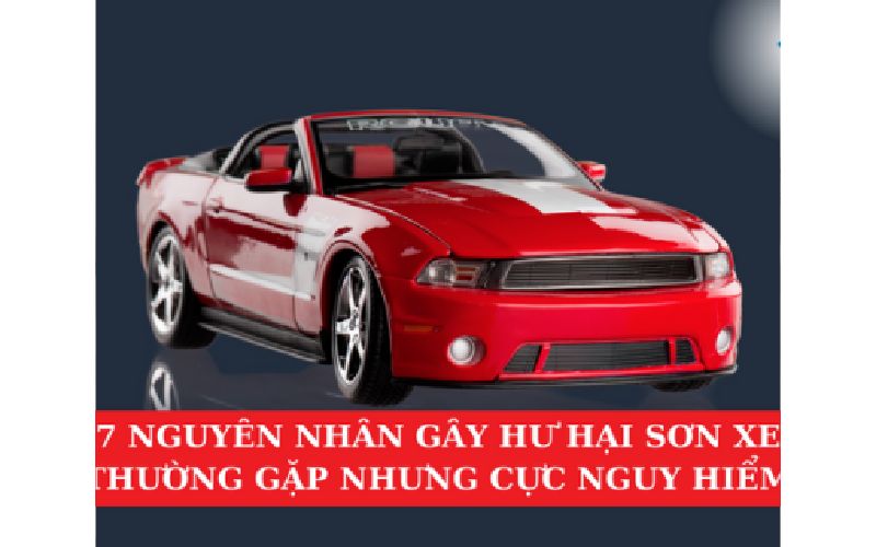 7 Nguyên Nhân Gây Hại Sơn Xe Thường Gặp Nhưng Cực Nguy Hiểm