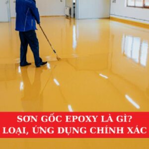 Sơn Gốc Epoxy Là Gì? Phân Loại, Ứng Dụng Chính Xác Nhất