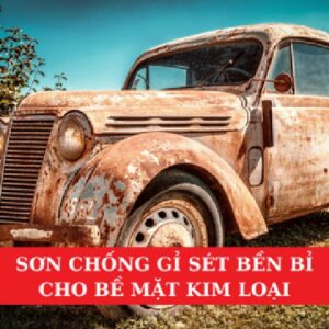 Sơn Chống Gỉ Sét Bền Bỉ Cho Bề Mặt Kim Loại