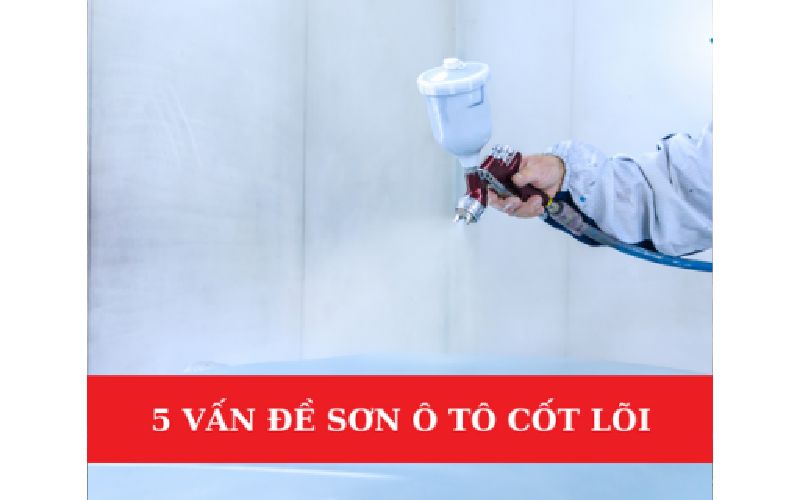 Chỉ Dành Cho Kĩ Thuật Viên Sơn: 5 Vấn Đề Sơn Ô Tô Cốt Lõi