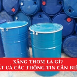 Xăng Thơm Là Gì? Tất Cả Các Thông Tin Cần Biết Về Xăng Thơm