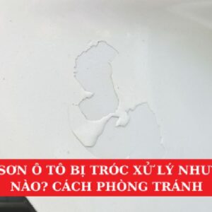 Lỗi Sơn Ô Tô Bị Tróc Xử Lý Như Thế Nào? Cách Phòng Tránh