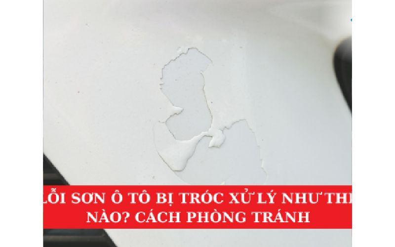 Lỗi Sơn Ô Tô Bị Tróc Xử Lý Như Thế Nào? Cách Phòng Tránh