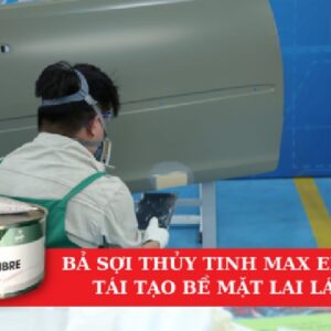 Bả Sợi Thủy Tinh Max Effort Tái Tạo Bề Mặt Liền Láng