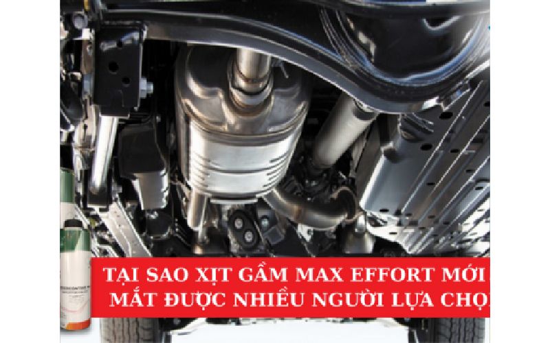 Tại Sao Xịt Gầm Max Effort Mới Ra Rắt Được Nhiều Người Dùng Lựa Chọn?