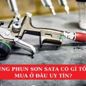Súng Phun Sơn Sata Có Gì Tốt? Mua Ở Đâu Uy Tín?
