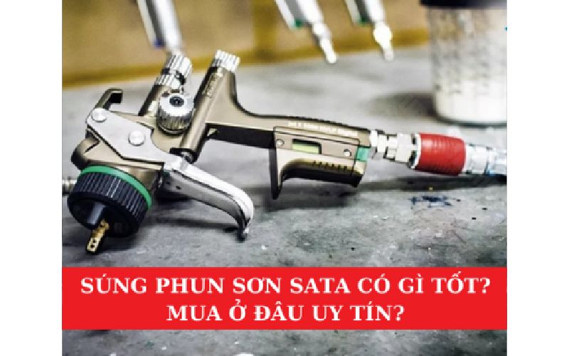 Súng Phun Sơn Sata Có Gì Tốt? Mua Ở Đâu Uy Tín?