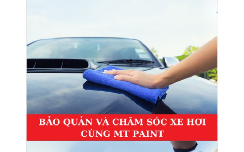 Bảo Quản Và Chăm Sóc Xe Hơi Cùng MT Paint