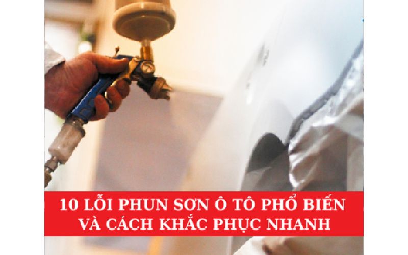 10 Lỗi Phun Sơn Ô Tô Phổ Biến và Cách Khắc Phục Nhanh