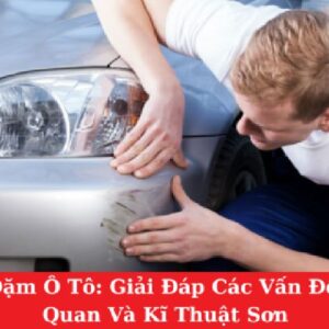 Sơn Dặm Ô Tô: Giải Đáp Các Vấn Đề Liên Quan Và Kĩ Thuật Sơn