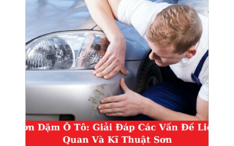 Tin tức Sơn Dặm Ô Tô: Giải Đáp Các Vấn Đề Liên Quan Và Kĩ Thuật Sơn