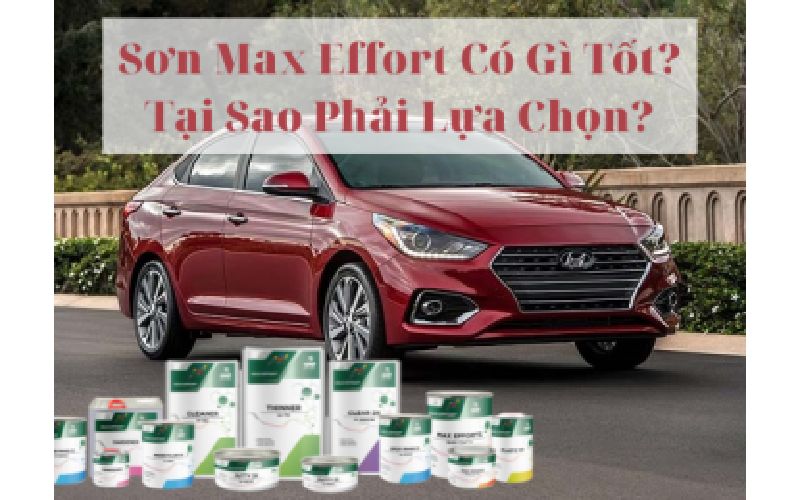 Sơn Max Effort có gì tốt? Tại sao phải lựa chọn?