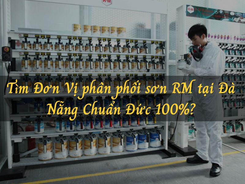 Tìm Đơn Vị phân phối sơn RM tại Đà Nẵng Chuẩn Đức 100%? Chọn Ngay MT Paints